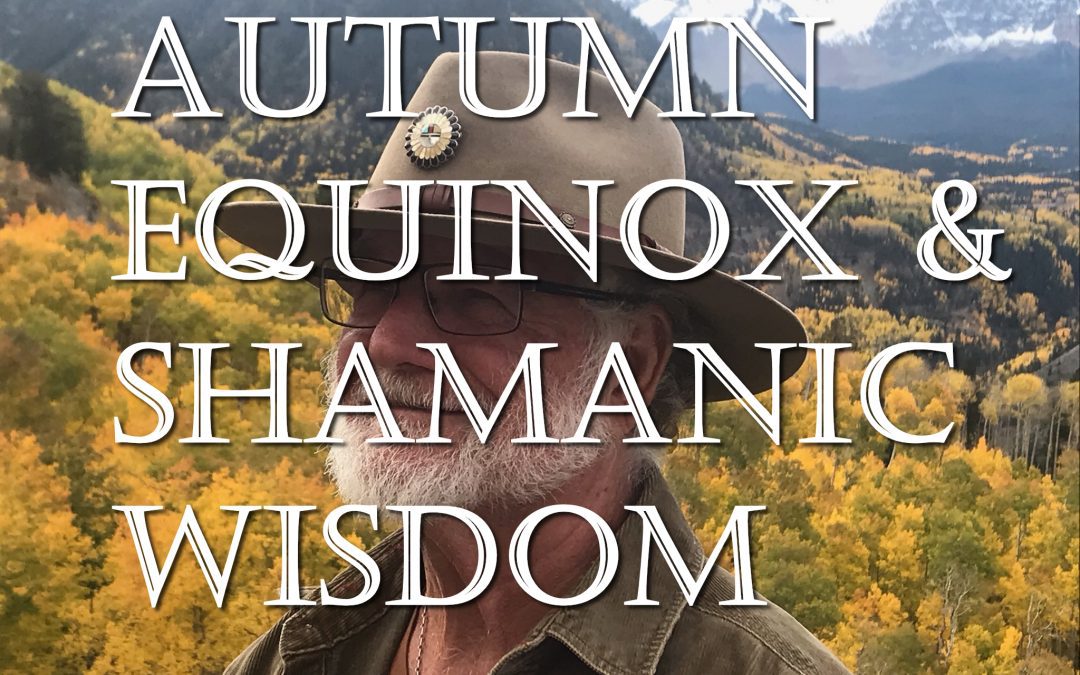 9/21 Autumn Equinox & Shamanic Wisdom