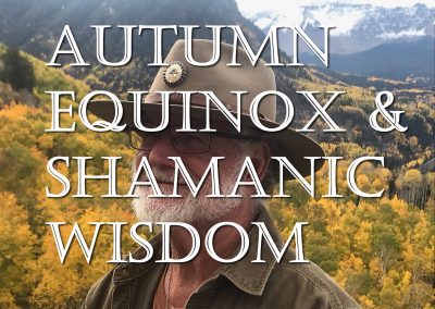 9/21 Autumn Equinox & Shamanic Wisdom